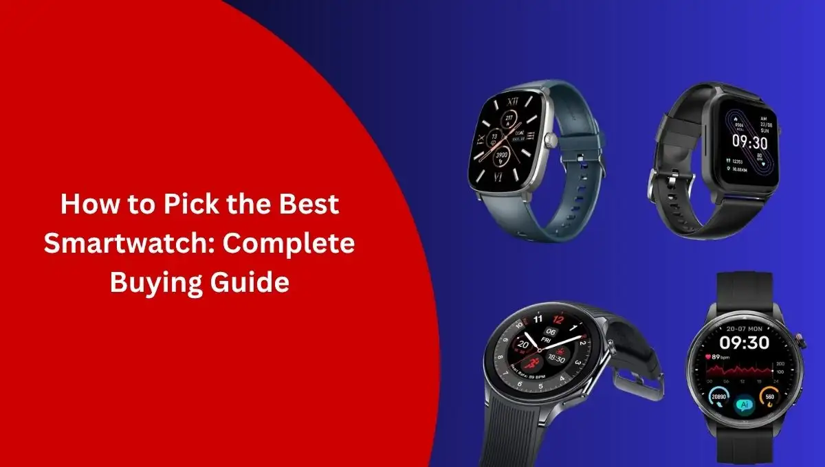 How to Pick the Best Smartwatch: Complete Buying Guide