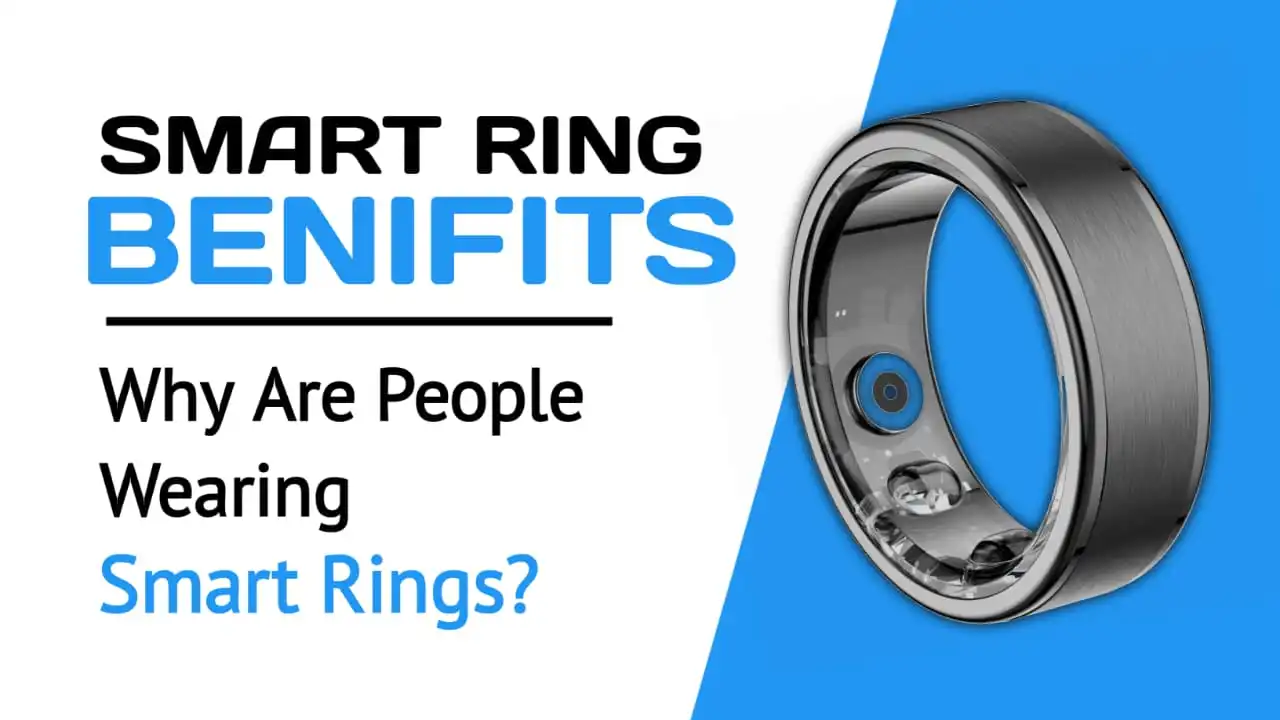 Smart Ring Benefits: Why Are People Wearing Smart Rings?